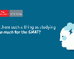 Studying Too Much for the GMAT: Is There Such a Thing?